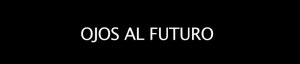 Ojos al futuro